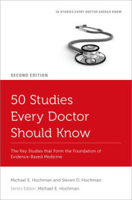 Title: 50 Studies Every Doctor Should Know: The Key Studies that Form the Foundation of Evidence-Based Medicine, Author: Michael E. Hochman