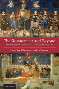 Title: The Restatement and Beyond: The Past, Present, and Future of U.S. Foreign Relations Law, Author: Paul B. Stephan