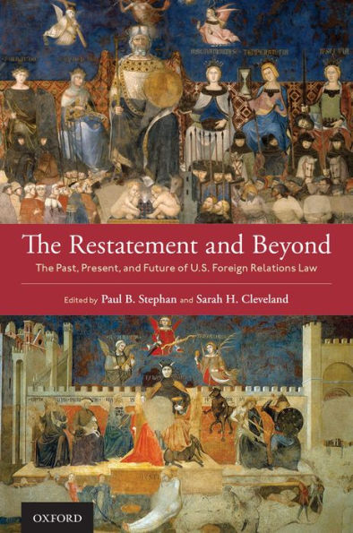 The Restatement and Beyond: The Past, Present, and Future of U.S. Foreign Relations Law