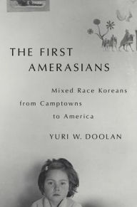Free audio book downloads mp3 The First Amerasians: Mixed Race Koreans from Camptowns to America  9780197534397 English version by Yuri W. Doolan