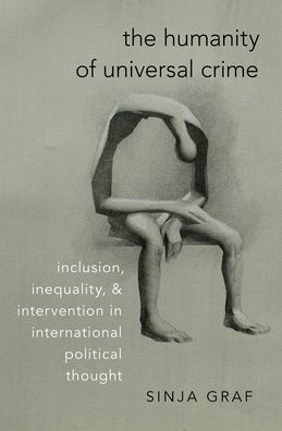 The Humanity of Universal Crime: Inclusion, Inequality, and Intervention International Political Thought