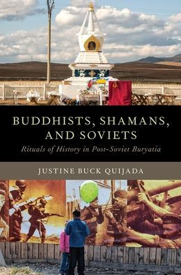 Buddhists, Shamans, and Soviets: Rituals of History Post-Soviet Buryatia