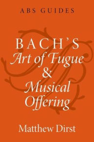 Title: Bach's Art of Fugue and Musical Offering, Author: Matthew Dirst
