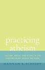 Practicing Atheism: Culture, Media, and Ritual in the Contemporary Atheist Network