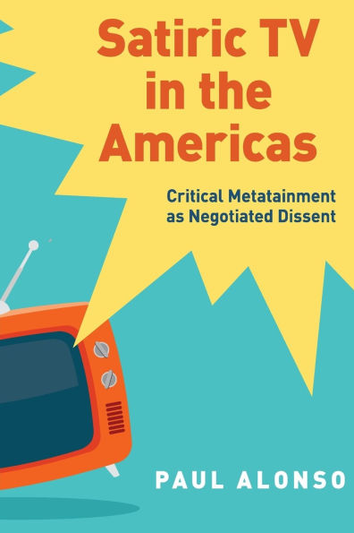 Satiric TV the Americas: Critical Metatainment as Negotiated Dissent