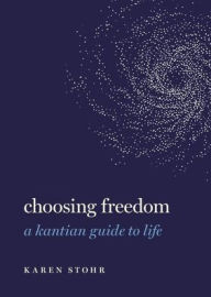 Free downloads books for ipad Choosing Freedom: A Kantian Guide to Life