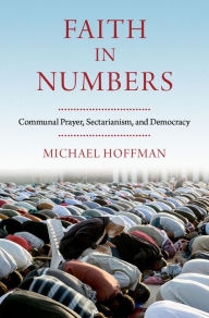 Title: Faith in Numbers: Religion, Sectarianism, and Democracy, Author: Michael Hoffman