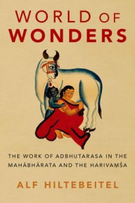 Title: World of Wonders: The Work of Adbhutarasa in the Mahabharata and the Harivamsa, Author: Alf Hiltebeitel