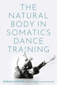 Title: The Natural Body in Somatics Dance Training, Author: Doran George