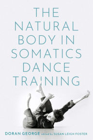 Title: The Natural Body in Somatics Dance Training, Author: Doran George