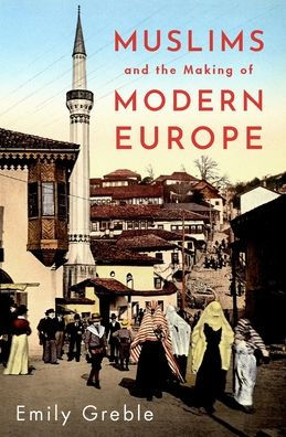 Muslims and the Making of Modern Europe