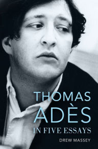 Title: Thomas Adès in Five Essays, Author: Drew Massey