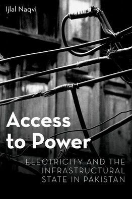 Access to Power: Electricity and the Infrastructural State Pakistan