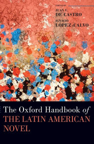 Title: The Oxford Handbook of the Latin American Novel, Author: Juan E. De Castro