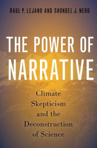 Title: The Power of Narrative: Climate Skepticism and the Deconstruction of Science, Author: Raul P. Lejano