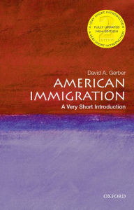 Title: American Immigration: A Very Short Introduction, Author: David A. Gerber