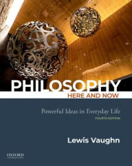 Title: Philosophy Here and Now: Powerful Ideas in Everyday Life, Author: Lewis Vaughn