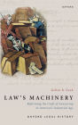 Law's Machinery: Reforming the Craft of Lawyering in America's Industrial Age