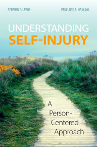 Title: Understanding Self-Injury: A Person-Centered Approach, Author: Stephen P. Lewis