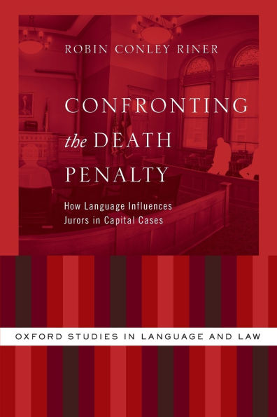 Confronting the Death Penalty: How Language Influences Jurors in Capital Cases