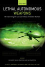 Lethal Autonomous Weapons: Re-Examining the Law and Ethics of Robotic Warfare