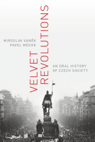 Title: Velvet Revolutions: An Oral History of Czech Society, Author: Miroslav Vanek