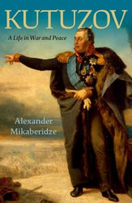 Free german audio books download Kutuzov: A Life in War and Peace 9780197546734 (English literature) FB2 by Alexander Mikaberidze, Alexander Mikaberidze