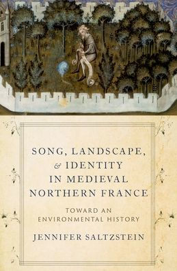 Song, Landscape, and Identity Medieval Northern France: Toward an Environmental History