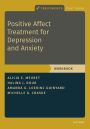 Positive Affect Treatment for Depression and Anxiety: Workbook