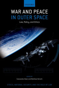 Title: War and Peace in Outer Space: Law, Policy, and Ethics, Author: Cassandra Steer