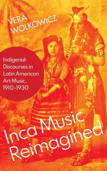 Inca Music Reimagined: Indigenist Discourses Latin American Art Music, 1910-1930