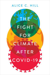 Title: The Fight for Climate after COVID-19, Author: Alice C. Hill