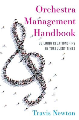 Orchestra Management Handbook: Building Relationships Turbulent Times