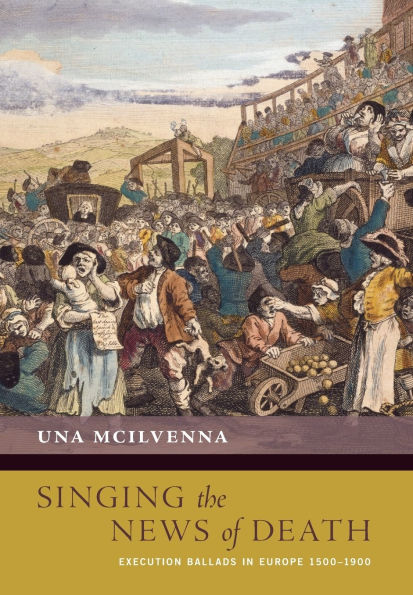 Singing the News of Death: Execution Ballads Europe 1500-1900