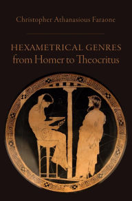 Title: Hexametrical Genres from Homer to Theocritus, Author: Christopher Athanasious Faraone