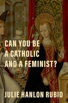 Can You Be a Catholic and Feminist?