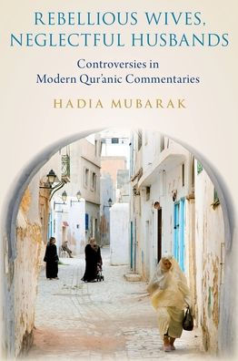 Rebellious Wives, Neglectful Husbands: Controversies Modern Qur'anic Commentaries