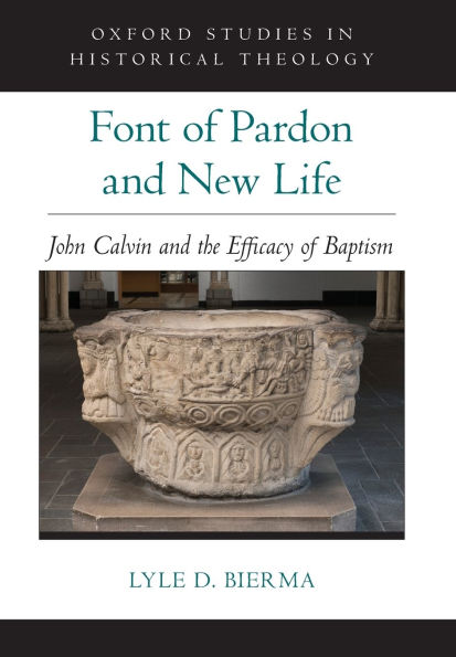 Font of Pardon and New Life: John Calvin and the Efficacy of Baptism