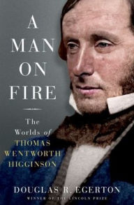 Download free kindle books for iphone A Man on Fire: The Worlds of Thomas Wentworth Higginson English version