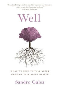Title: Well: What We Need to Talk About When We Talk About Health, Author: Sandro Galea