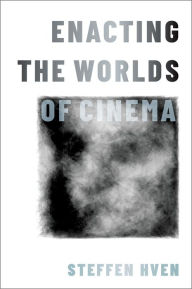 Title: Enacting the Worlds of Cinema, Author: Steffen Hven