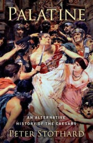 Title: Palatine: An Alternative History of the Caesars, Author: Peter Stothard