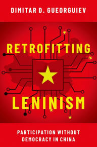 Title: Retrofitting Leninism: Participation without Democracy in China, Author: Dimitar Gueorguiev