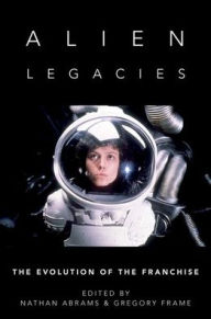 Title: Alien Legacies: The Evolution of the Franchise, Author: Nathan Abrams