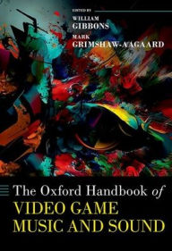 Title: The Oxford Handbook of Video Game Music and Sound, Author: William Gibbons