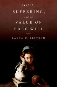 Title: God, Suffering, and the Value of Free Will, Author: Laura W. Ekstrom