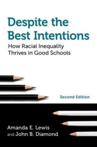 Free downloads of ebooks Despite the Best Intentions: How Racial Inequality Thrives in Good Schools, 2nd Edition by Amanda E. Lewis, John B. Diamond PDB English version