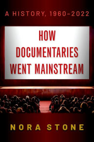 Title: How Documentaries Went Mainstream: A History, 1960-2022, Author: Nora Stone