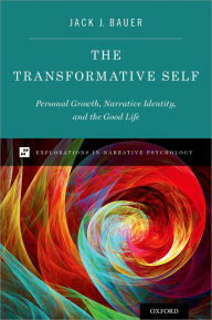 Title: The Transformative Self: Personal Growth, Narrative Identity, and the Good Life, Author: Jack J. Bauer