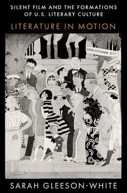 Silent Film and the Formations of U.S. Literary Culture: Literature Motion